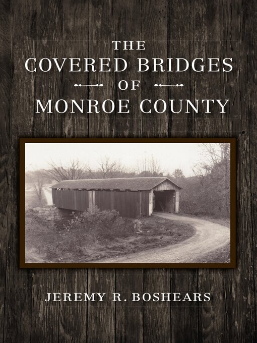 Title details for The Covered Bridges of Monroe County by Jeremy R. Boshears - Available